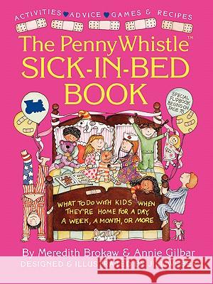 Penny Whistle Sick-in-Bed Book: What to Do with Kids When They're Home for a Day, a Week, a Month, or More Meredith Brokaw, Annie Gilbar, Jill Weber 9780671786915 Simon & Schuster - książka