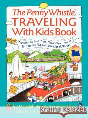 Penny Whistle Traveling-with-Kids Book: Whether by Boat, Train, Car, or Plane...How to Take The Best Trip Ever with Kids Meredith Brokaw, Annie Gilbar, Jill Weber 9780671881368 Simon & Schuster - książka