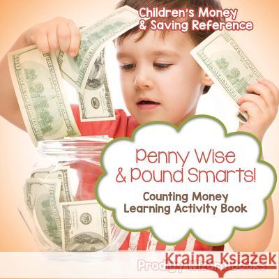 Penny Wise & Pound Smarts! - Counting Money Learning Activity Book: Children's Money & Saving Reference Prodigy Wizard Books   9781683232391 Prodigy Wizard Books - książka