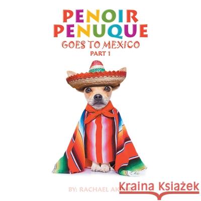 Penoir Penuque Goes to Mexico Rachael Akbar 9781665530446 Authorhouse - książka