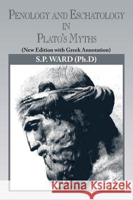 Penology and Eschatology in Plato's Myths: (New Edition with Greek Annotation) Ward, S. P. 9781479772711 Xlibris Corporation - książka