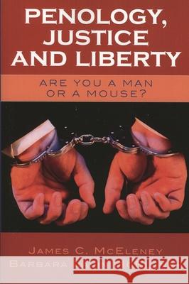 Penology, Justice and Liberty: Are You a Man or a Mouse? McEleney, James C. 9780761829874 University Press of America - książka