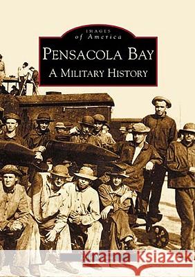 Pensacola Bay: A Military History Dale A. Manuel 9780738516035 Arcadia Publishing (SC) - książka