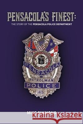 Pensacola's Finest: The Story of the Pensacola Police Department Mike Simmons 9781737109839 Old Police Stories, LLC - książka