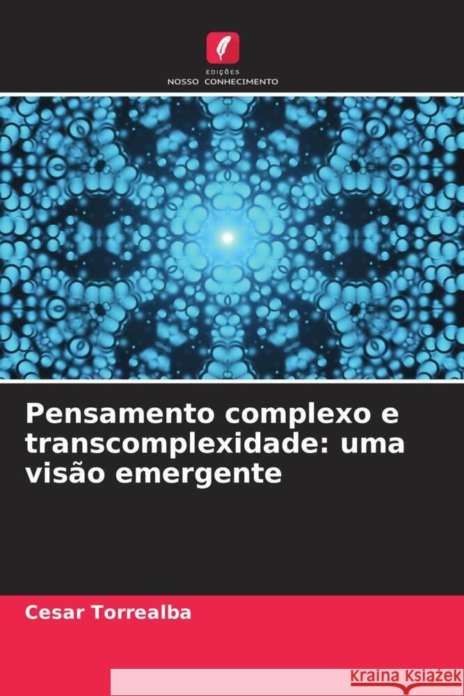 Pensamento complexo e transcomplexidade: uma vis?o emergente Cesar Torrealba 9786206876403 Edicoes Nosso Conhecimento - książka