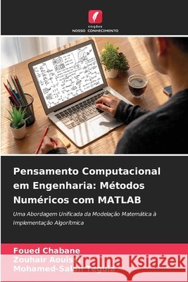 Pensamento Computacional em Engenharia: Métodos Numéricos com MATLAB Chabane, Foued, Aouissi, Zouhair, Teguia, Mohamed-Salah 9786209707087 Edições Nosso Conhecimento - książka