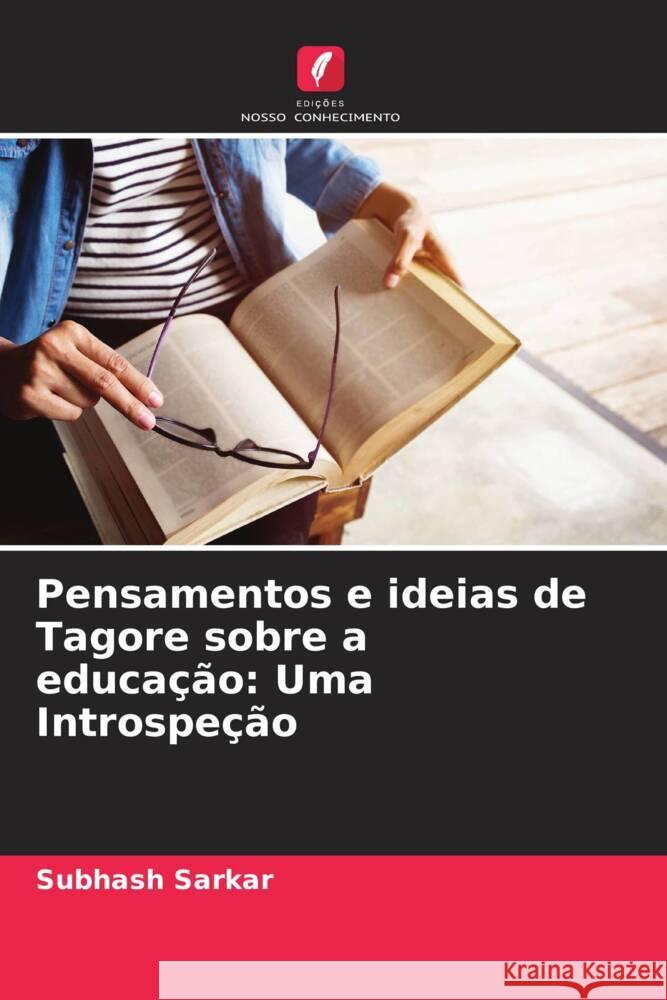 Pensamentos e ideias de Tagore sobre a educa??o: Uma Introspe??o Subhash Sarkar 9786207967384 Edicoes Nosso Conhecimento - książka