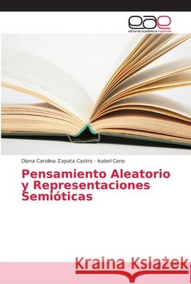 Pensamiento Aleatorio y Representaciones Semióticas Zapata Castro, Diana Carolina; Cano, Isabel 9786202131452 Editorial Académica Española - książka