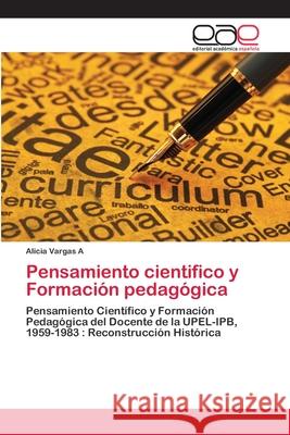 Pensamiento cientifico y Formación pedagógica Vargas a., Alicia 9786200057068 Editorial Académica Española - książka