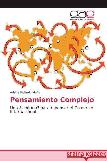 Pensamiento Complejo : Una ¿ventana? para repensar el Comercio Internacional Pichardo-Muñiz, Arlette 9783841762252 Editorial Académica Española - książka
