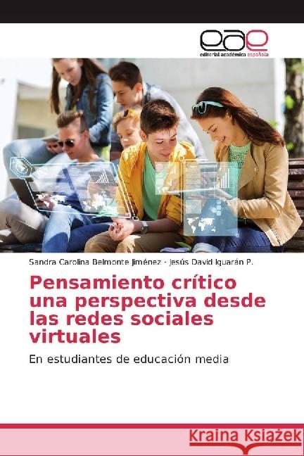 Pensamiento crítico una perspectiva desde las redes sociales virtuales : En estudiantes de educación media Belmonte Jiménez, Sandra Carolina; Iguarán P., Jesús David 9786202243391 Editorial Académica Española - książka