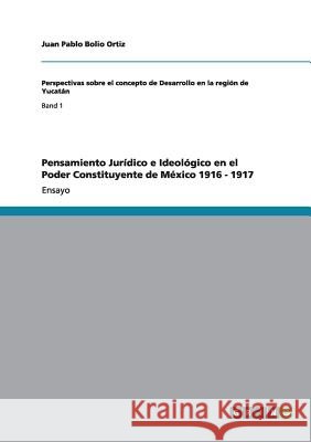 Pensamiento Jurídico e Ideológico en el Poder Constituyente de México 1916 - 1917 Juan Pablo Bolio Ortiz 9783656290247 Grin Publishing - książka