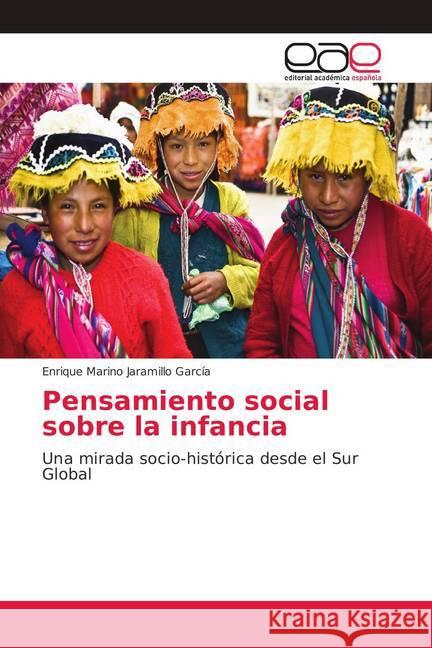 Pensamiento social sobre la infancia : Una mirada socio-histórica desde el Sur Global Jaramillo García, Enrique Marino 9786139078028 Editorial Académica Española - książka