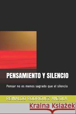 Pensamiento Y Silencio: Pensar no es menos sagrado que el silencio Rodríguez Anzola, Reinaldo 9781729005866 Independently Published - książka