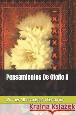 Pensamientos De Otono II Wilmer Alberto Bazan Centurion   9798392966943 Independently Published - książka