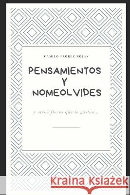 Pensamientos Y Nomeolvides: Y Otras Flores Que Te Gustan... Camilo Flore 9781797002965 Independently Published - książka