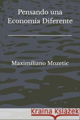 Pensando una Economia Diferente Maximiliano Mozetic   9798399650395 Independently Published - książka