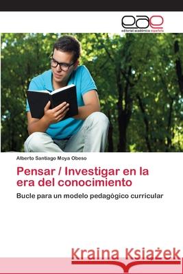 Pensar / Investigar en la era del conocimiento Moya Obeso, Alberto Santiago 9783659058639 Editorial Academica Espanola - książka