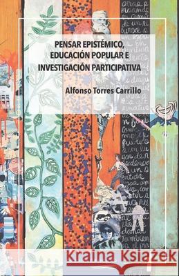 Pensar epistémico, educación popular e investigación participativa Torres Carrillo, Alfonso 9786079851248 Editora Nomada - książka