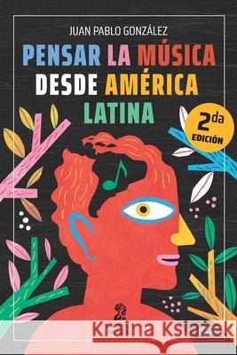 Pensar la m?sica desde Am?rica Latina Juan Pablo Gonz?lez 9789873823657 Gourmet Musical Ediciones - książka