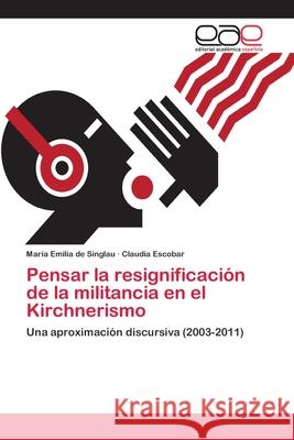 Pensar la resignificación de la militancia en el Kirchnerismo de Singlau, María Emilia 9783659044915 Editorial Academica Espanola - książka