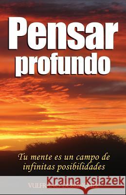 Pensar Profundo: Su mente es un campo de infinitas posibilidades, aprenda a materializar cada uno de sus pensamientos creativos Dominguez, Vulfrano 9781517687953 Createspace Independent Publishing Platform - książka