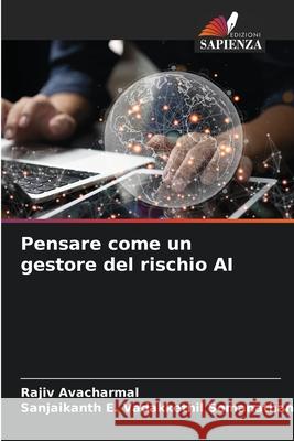 Pensare come un gestore del rischio AI Avacharmal, Rajiv, Pillai, Sanjaikanth E. Vadakkethil Somanathan 9786208763152 Edizioni Sapienza - książka