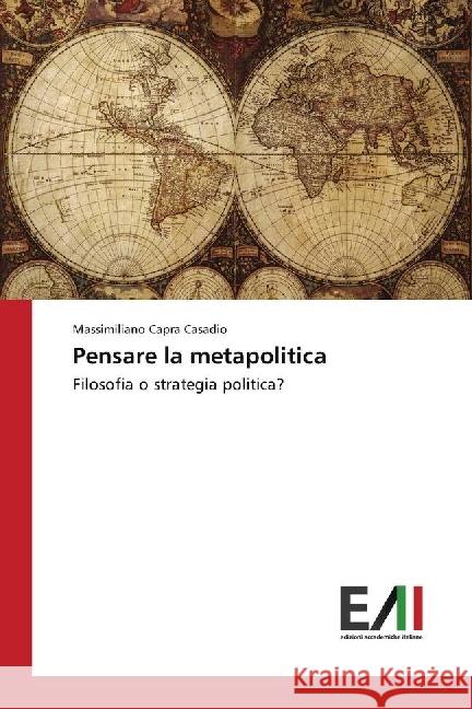 Pensare la metapolitica : Filosofia o strategia politica? Capra Casadio, Massimiliano 9786202082495 Edizioni Accademiche Italiane - książka