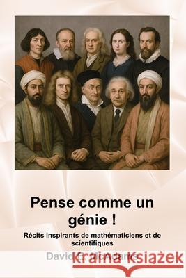 Pense comme un g?nie !: R?cits inspirants de math?maticiens et de scientifiques David E. McAdams 9781632709455 Life Is a Story Problem LLC - książka