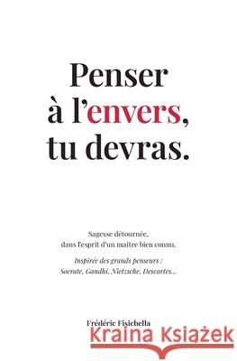 Penser ? l'envers, tu devras.: Sagesse d?tourn?e, dans l'esprit d'un ma?tre bien connu. Fr?d?ric Fisichella 9782959907364 Ff Editions - książka