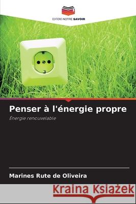 Penser à l'énergie propre de Oliveira, Marines Rute 9786202374293 Editions Notre Savoir - książka