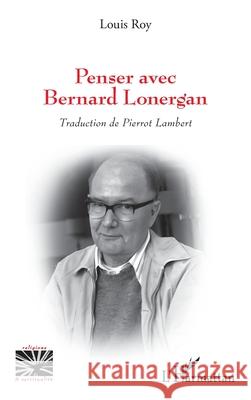 Penser avec Bernard Lonergan Louis Roy Pierrot Lambert 9782140266430 Editions L'Harmattan - książka