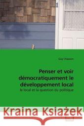 Penser et voir démocratiquement le développement local : le local et la question du politique Chiasson, Guy 9783639198218 VDM Verlag Dr. Müller - książka