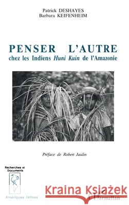 Penser l'autre chez les Indiens humi kuin de l'Amazonie Barabara Keifenheim Patrick Deshayes 9782738424303 Editions L'Harmattan - książka