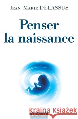 Penser la naissance Jean-Marie Delassus 9782100558278 Dunod - książka