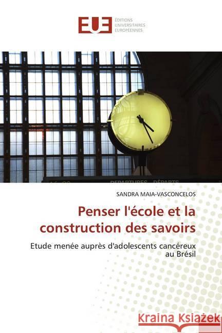 Penser l'école et la construction des savoirs : Etude menée auprès d'adolescents cancéreux au Brésil Maia-Vasconcelos, Sandra 9786131505195 Éditions universitaires européennes - książka