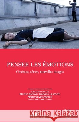 Penser les ?motions: Cin?mas, s?ries, nouvelles images Martin Barnier 9782343095271 Editions L'Harmattan - książka