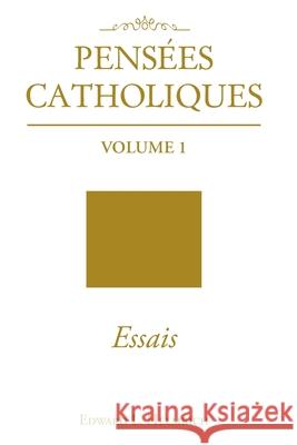 Pensées Catholiques: Volume 1 Essais Helmrich, Edward L. 9781098088446 Christian Faith Publishing, Inc - książka