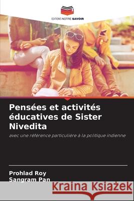 Pensées et activités éducatives de Sister Nivedita Roy, Prohlad, Pan, Sangram 9786208799625 Editions Notre Savoir - książka