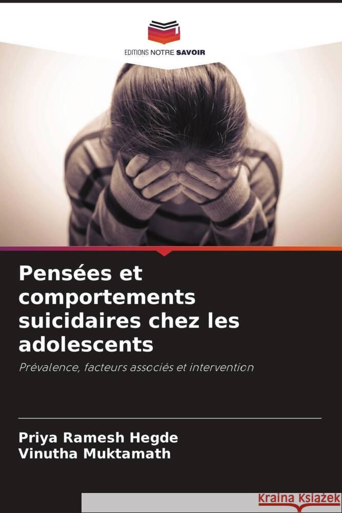 Pensées et comportements suicidaires chez les adolescents Hegde, Priya Ramesh, Muktamath, Vinutha 9786204624068 Editions Notre Savoir - książka