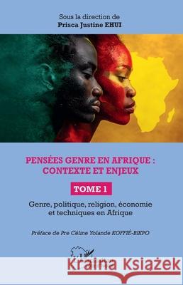Pens?es genre en Afrique: contexte et enjeux: Tome 1 Genre, politique, religion, ?conomie et techniques en Afrique Prisca Justine Ehui C?line Yolande Koffi?-Bikpo 9782336515298 Editions L'Harmattan - książka
