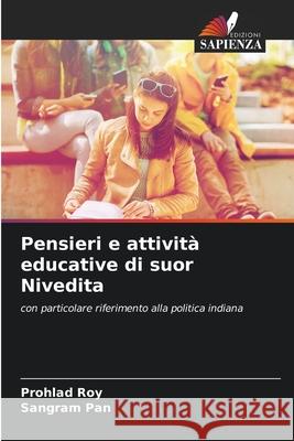 Pensieri e attività educative di suor Nivedita Roy, Prohlad, Pan, Sangram 9786208799663 Edizioni Sapienza - książka