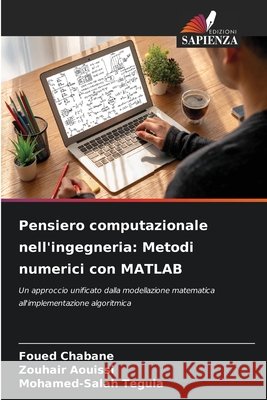 Pensiero computazionale nell'ingegneria: Metodi numerici con MATLAB Chabane, Foued, Aouissi, Zouhair, Teguia, Mohamed-Salah 9786209771071 Edizioni Sapienza - książka