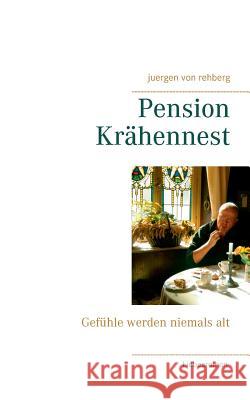 Pension Krähennest: Gefühle werden niemals alt Von Rehberg, Juergen 9783743197350 Books on Demand - książka