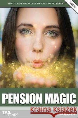 Pension Magic 2020/21: How to Make the Taxman Pay for Your Retirement Nick Braun 9781911020554 Taxcafe UK Ltd - książka
