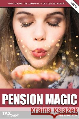 Pension Magic 2021/22: How to Make the Taxman Pay for Your Retirement Nick Braun 9781911020660 Taxcafe UK Ltd - książka