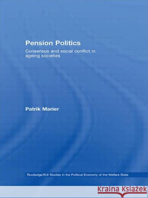 Pension Politics : Consensus and Social Conflict in Ageing Societies Patrik Marier Patrik Marier  9780415425995 Taylor & Francis - książka