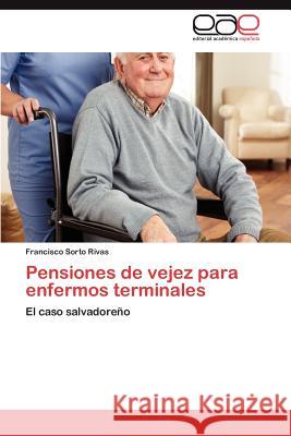Pensiones de vejez para enfermos terminales Sorto Rivas Francisco 9783846577387 Editorial Acad Mica Espa Ola - książka