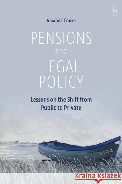 Pensions and Legal Policy: Lessons on the Shift from Public to Private Amanda Cooke 9781509944729 Hart Publishing - książka