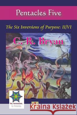 Pentacles Five: The Six Inversions of Purpose: II/VI C. R. Bryan 9781490763514 Trafford Publishing - książka